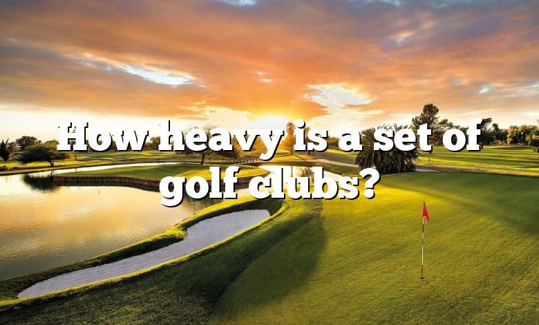 How heavy is a set of golf clubs?