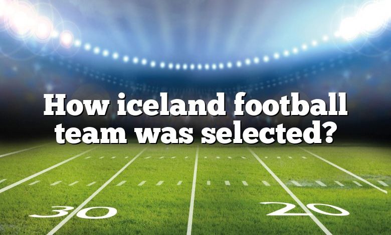 How iceland football team was selected?