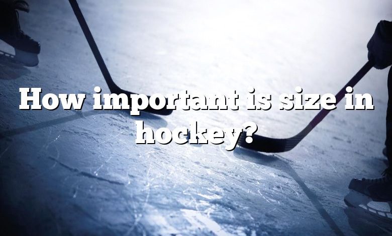 How important is size in hockey?