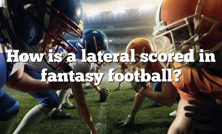 How is a lateral scored in fantasy football?