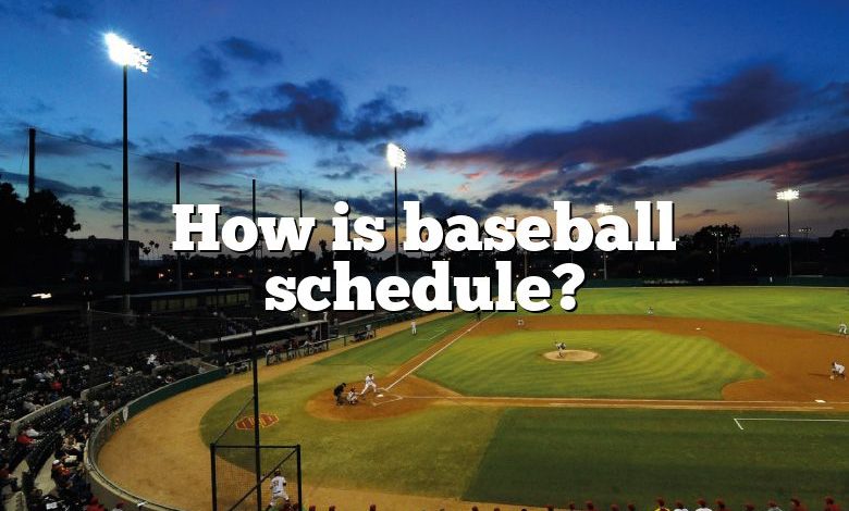 How is baseball schedule?