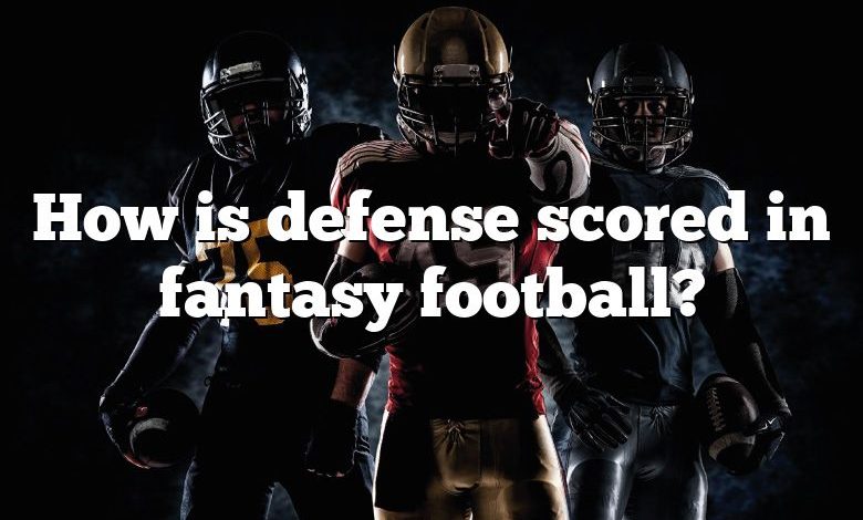 How is defense scored in fantasy football?