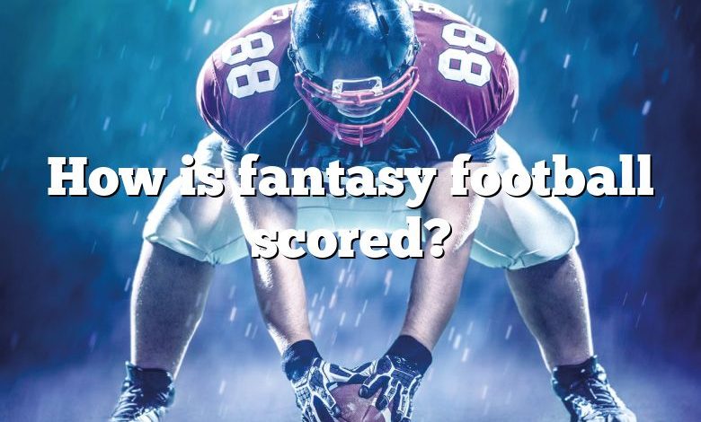 How is fantasy football scored?
