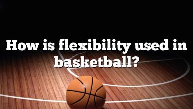 How is flexibility used in basketball?