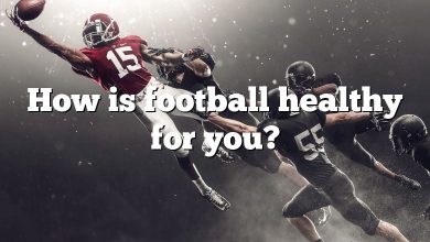 How is football healthy for you?