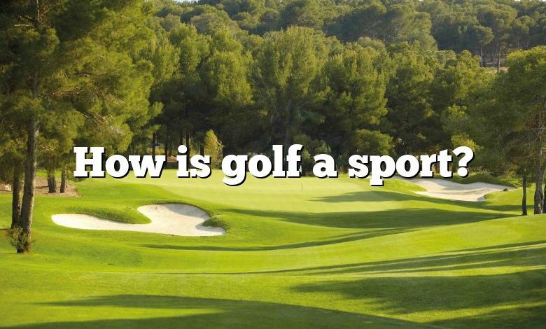 How is golf a sport?