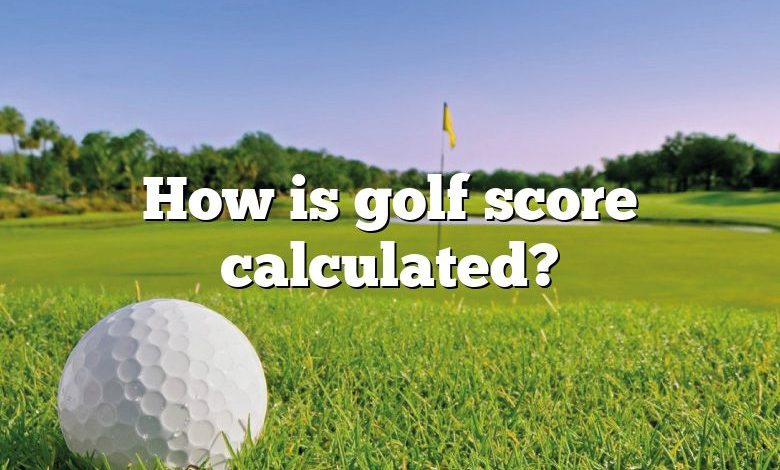 How is golf score calculated?