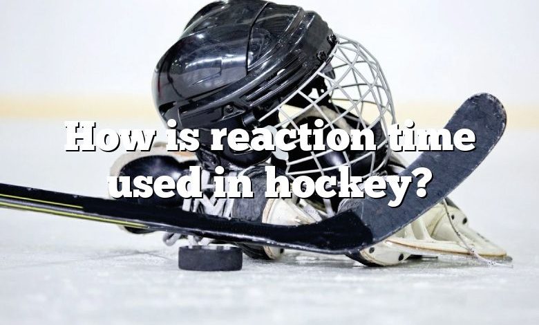 How is reaction time used in hockey?