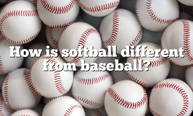 How is softball different from baseball?
