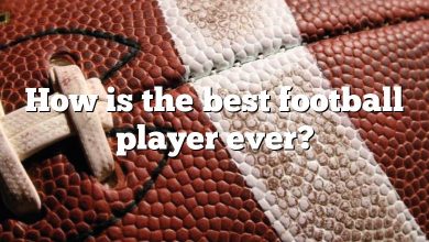 How is the best football player ever?