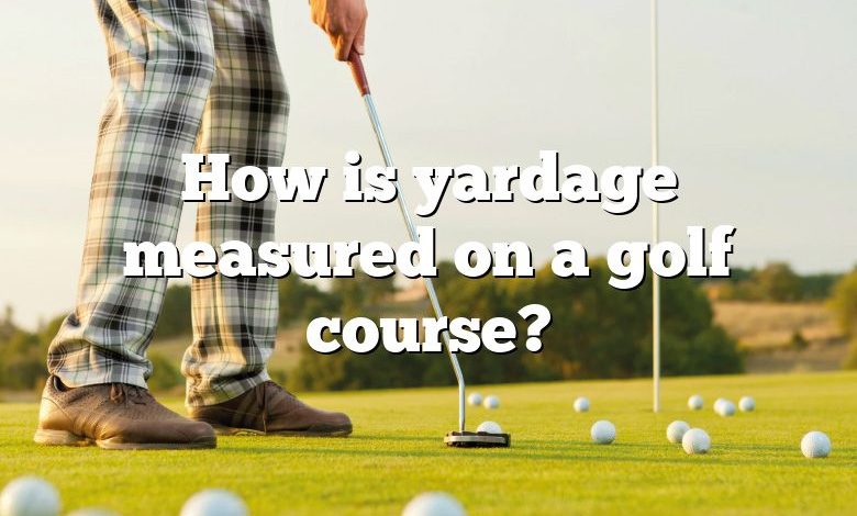 How is yardage measured on a golf course?