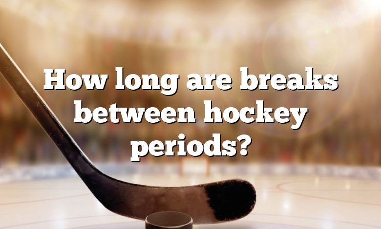 How long are breaks between hockey periods?