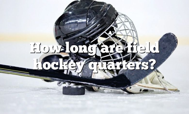 How long are field hockey quarters?