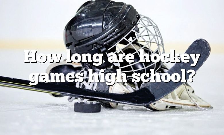 How long are hockey games high school?