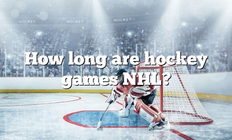 How long are hockey games NHL?