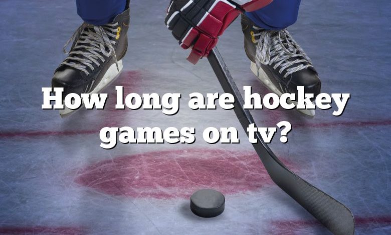 How long are hockey games on tv?