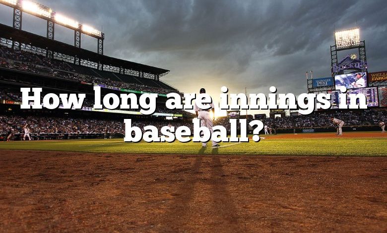 How long are innings in baseball?