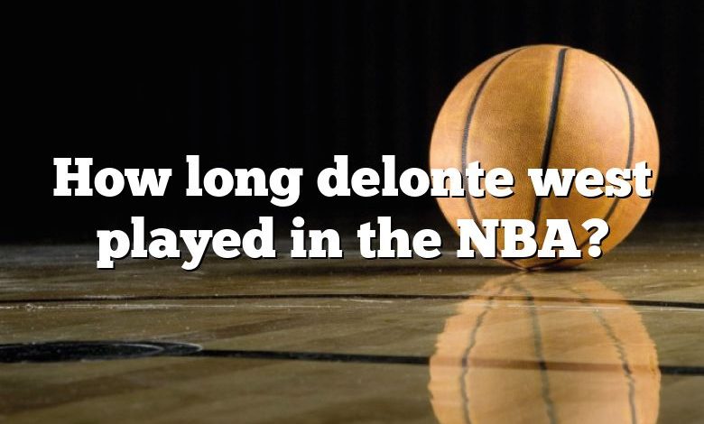 How long delonte west played in the NBA?