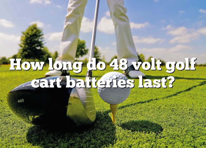 How Long Do 48 Volt Golf Cart Batteries Last Dna Of Sports