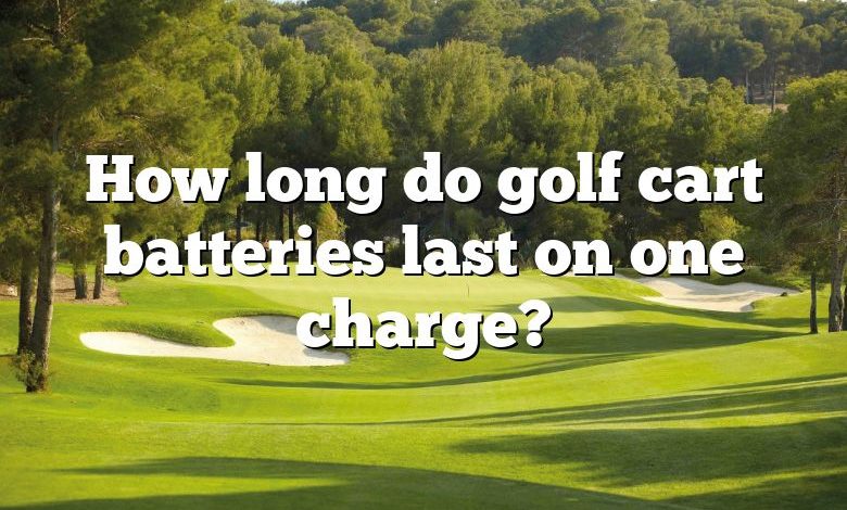 How long do golf cart batteries last on one charge?