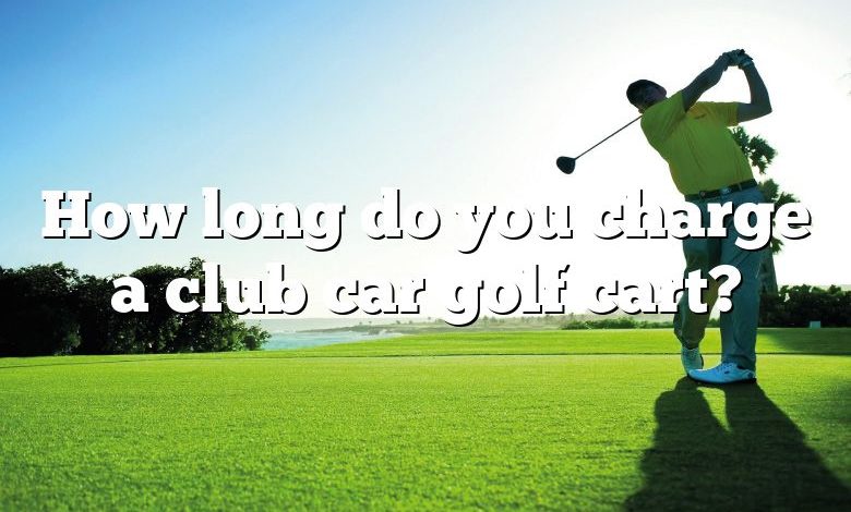 How long do you charge a club car golf cart?