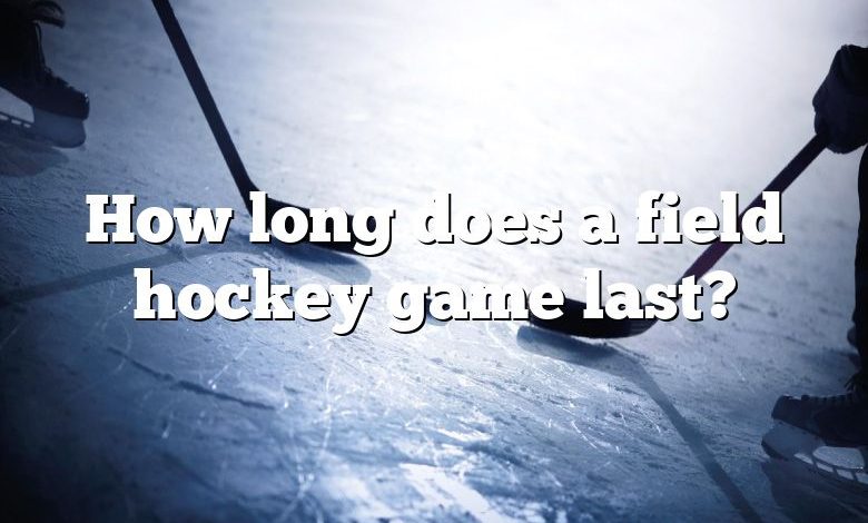 How long does a field hockey game last?