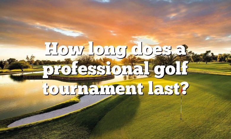 How long does a professional golf tournament last?