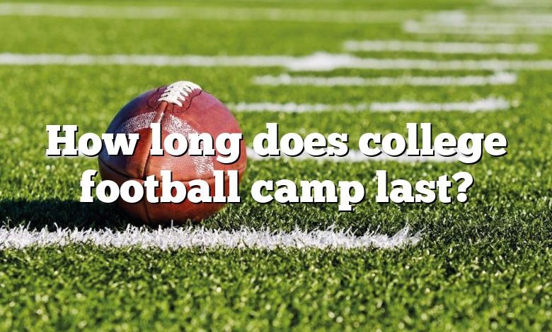 How long does college football camp last?