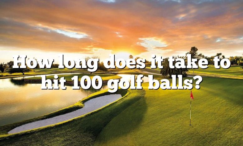 How long does it take to hit 100 golf balls?