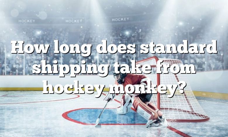How long does standard shipping take from hockey monkey?