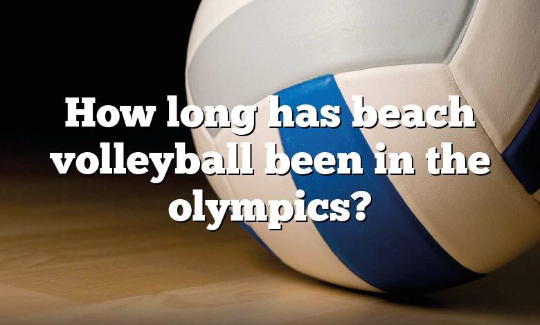 How long has beach volleyball been in the olympics?