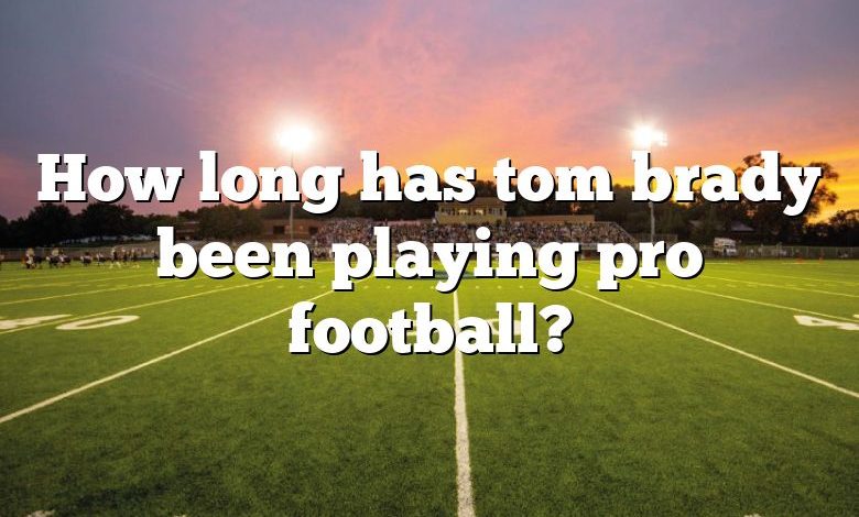 How long has tom brady been playing pro football?