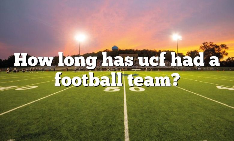 How long has ucf had a football team?