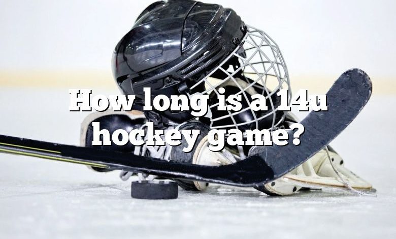 How long is a 14u hockey game?