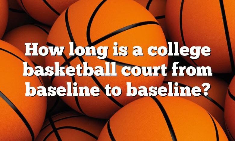 How long is a college basketball court from baseline to baseline?