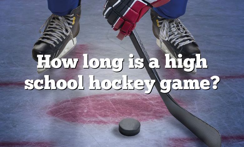 How long is a high school hockey game?