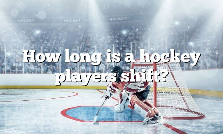 How long is a hockey players shift?