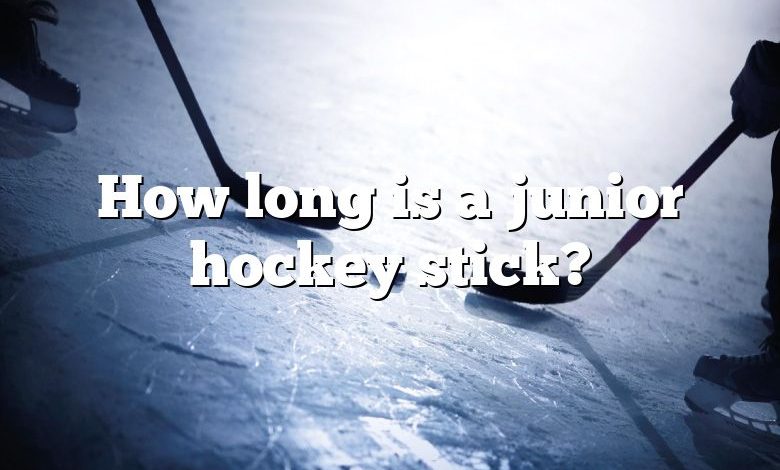 How long is a junior hockey stick?