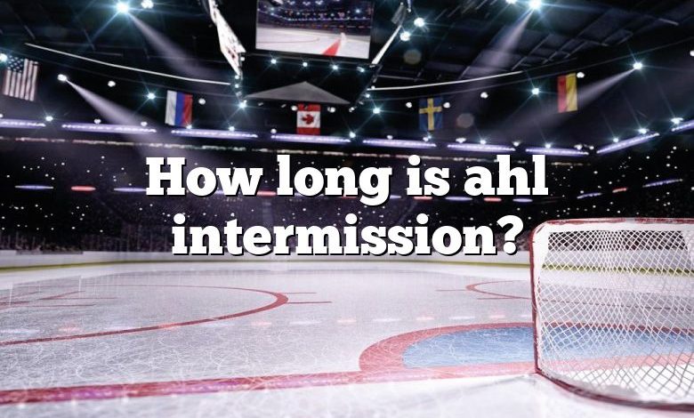 How long is ahl intermission?