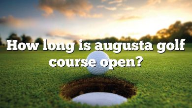 How long is augusta golf course open?