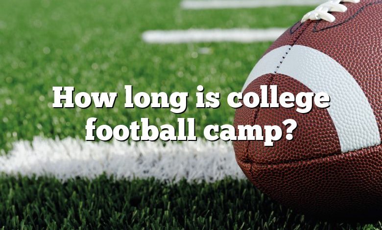 How long is college football camp?