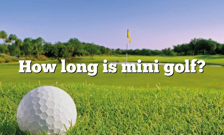 How long is mini golf?
