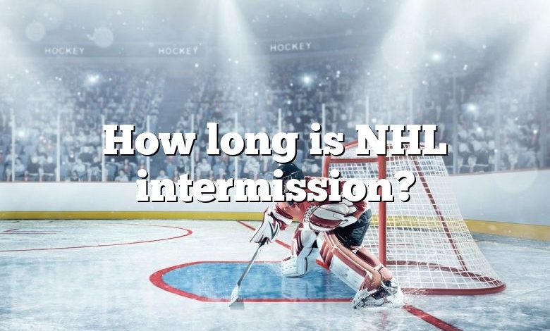 How long is NHL intermission?