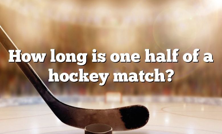 How long is one half of a hockey match?