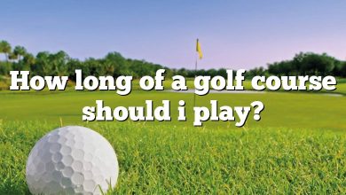 How long of a golf course should i play?