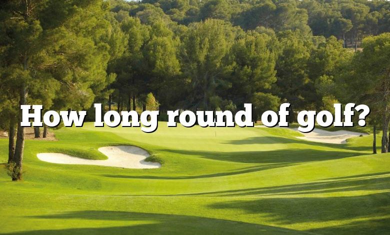 How long round of golf?