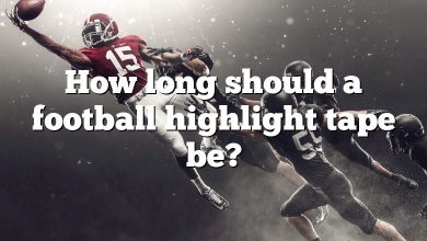 How long should a football highlight tape be?