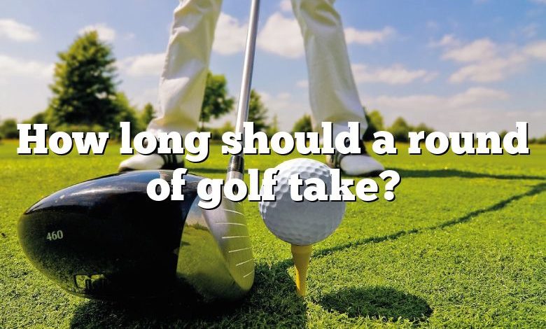 How long should a round of golf take?