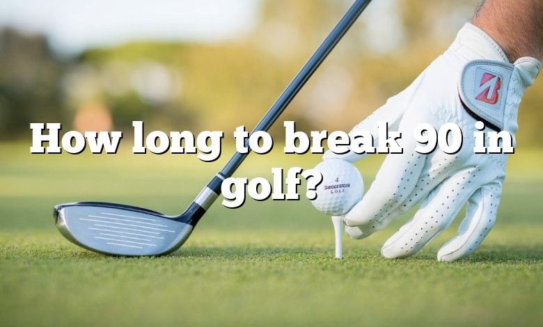 How long to break 90 in golf?