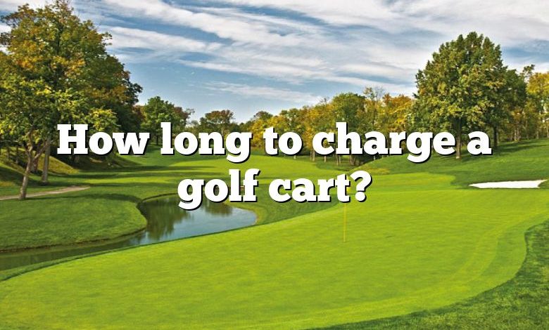 How long to charge a golf cart?